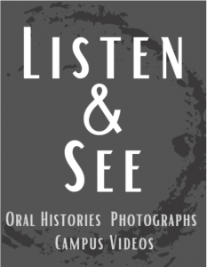 Listen and see: oral histories, photographs, and campus videos.
