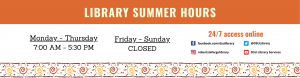 Library Summer Hours Open Monday Through Thursday 7 am to 5 pm