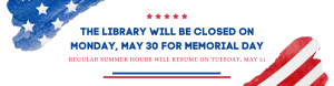 We are closed Monday, May 30 for Memorial Day.