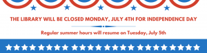 We will be closed Monday, July 4th