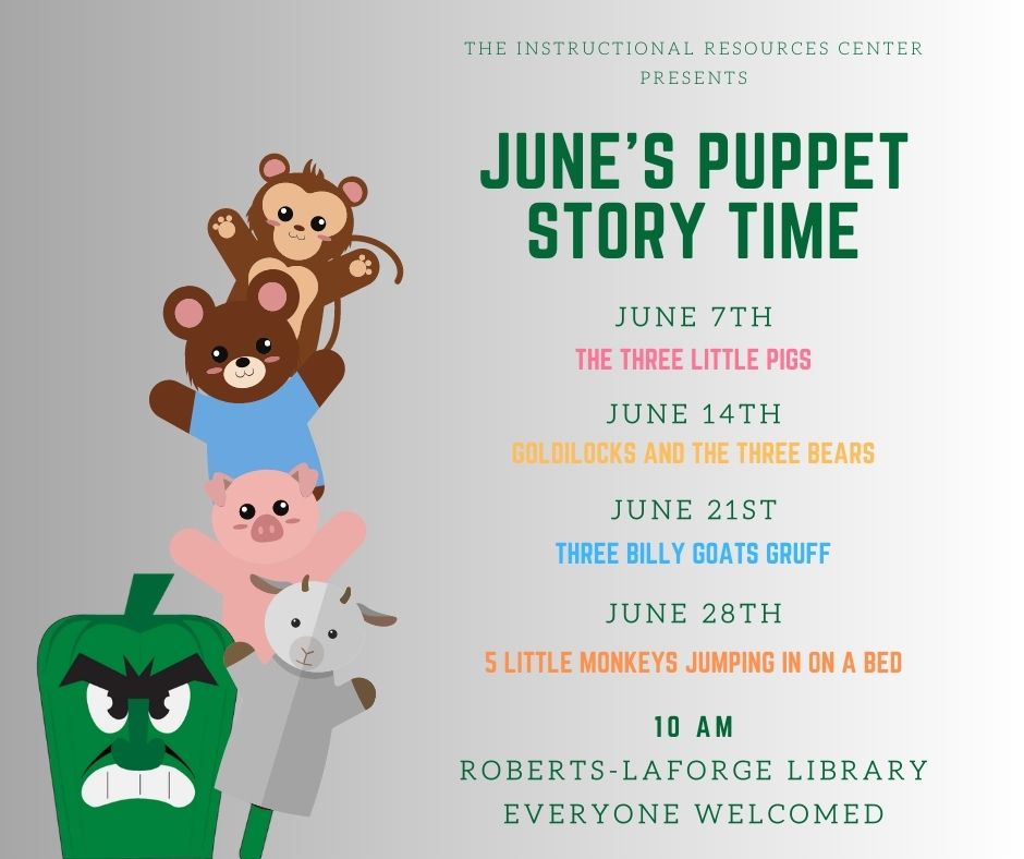 June Puppet Story Time every Wednesday at 10AM in the Roberts LaForge Instructional Resources Center.