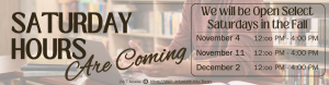 We will be open select Saturdays this Fall: November 4, November 11, and December 2 from noon to 4 PM.