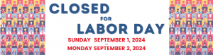 Closed Sunday September 1 and Monday September 2.